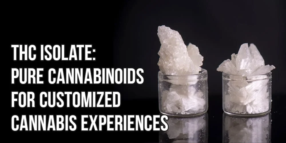 THC Isolate: Pure Cannabinoids for Customized Cannabis Experiences