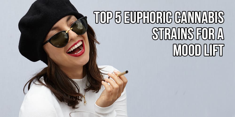 Top 5 Euphoric Cannabis Strains for a Mood Lift