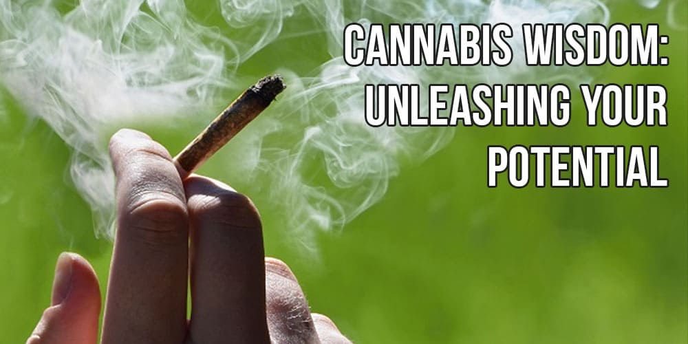 Cannabis Wisdom: Unleashing Your Potential