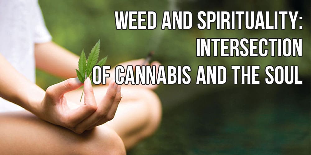 Weed and Spirituality: Intersection of Cannabis and the Soul
