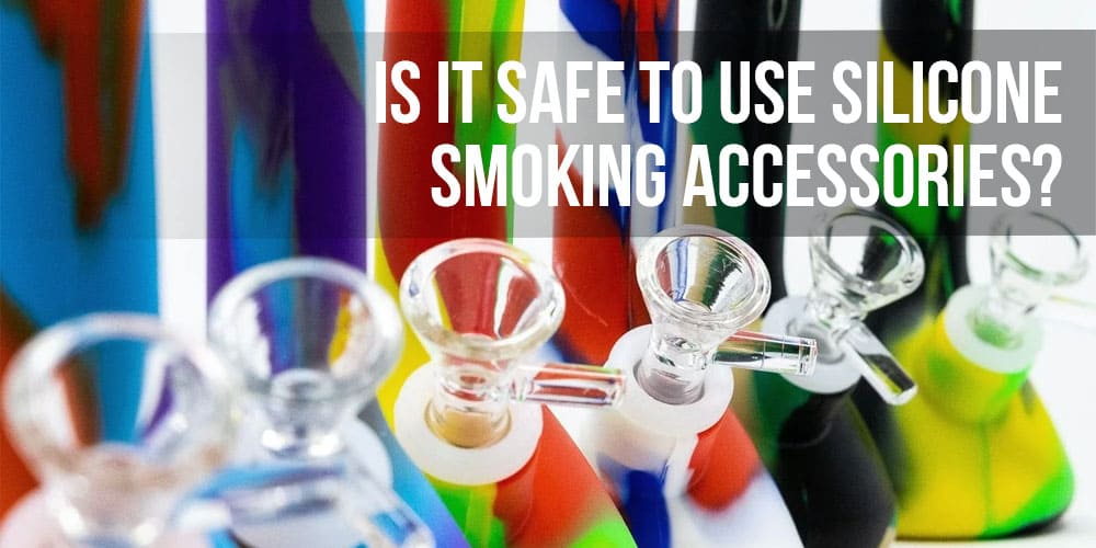 Is It Safe to Use Silicone Smoking Accessories?